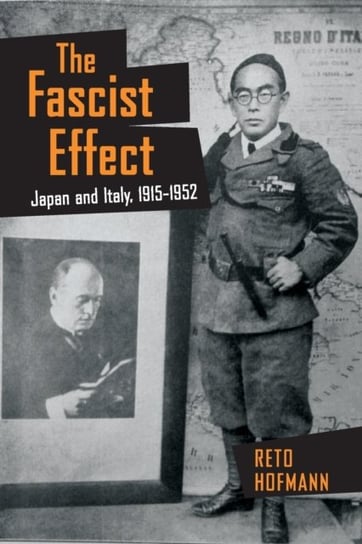 The Fascist Effect: Japan and Italy, 1915-1952 Reto Hofmann