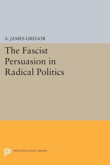 The Fascist Persuasion in Radical Politics Gregor A. James