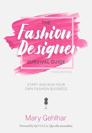 The Fashion Designer Survival Guide. Start and Run Your Own Fashion Business Gehlhar Mary