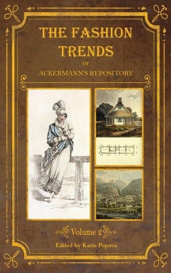 The Fashion Trends of Ackermann's Repository of Arts, Literature, Commerce, Etc. Lost Elegance Printing And Publishing