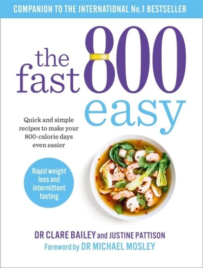 The Fast 800 Easy. Quick and simple recipes to make your 800-calorie days even easier Opracowanie zbiorowe