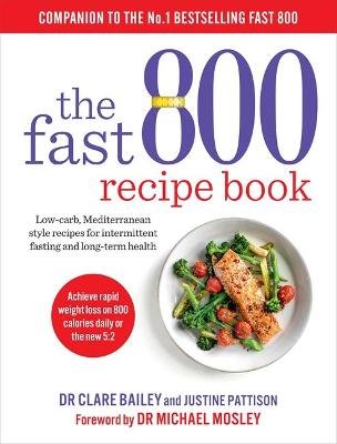 The Fast 800 Recipe Book: Low-carb, Mediterranean style recipes for intermittent fasting and long-term health Clare Bailey