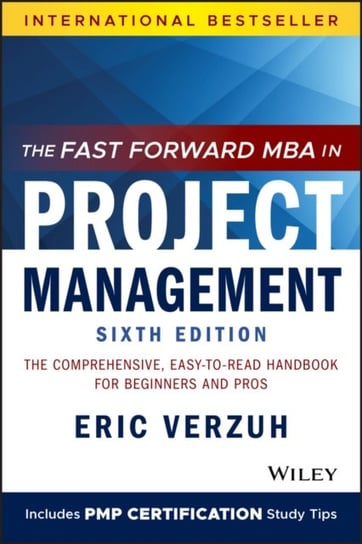 The Fast Forward MBA in Project Management: The Comprehensive, Easy-to-Read Handbook for Beginners a Verzuh Eric