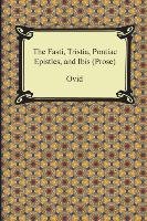 The Fasti, Tristia, Pontiac Epistles, and Ibis (Prose) Riley Henry T., Ovid