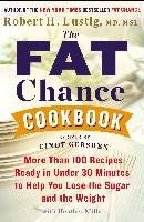 The Fat Chance Cookbook: More Than 100 Recipes Ready in Under 30 Minutes to Help You Lose the Sugar and T He Weight Lustig Robert H.