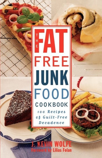 The Fat-free Junk Food Cookbook Wolfe J. Kevin