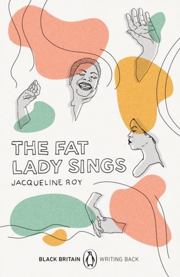 The Fat Lady Sings: Black Britain: Writing Back Roy Jacqueline