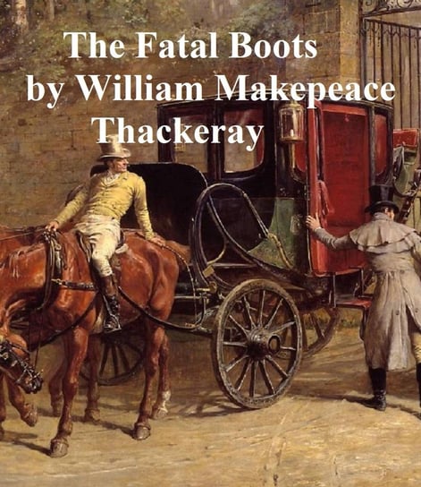 The Fatal Boots Thackeray William Makepeace