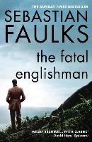 The Fatal Englishman Faulks Sebastian