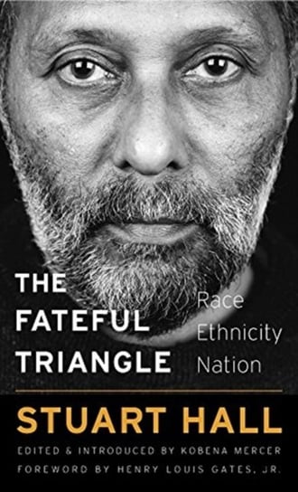 The Fateful Triangle: Race, Ethnicity, Nation Stuart Hall