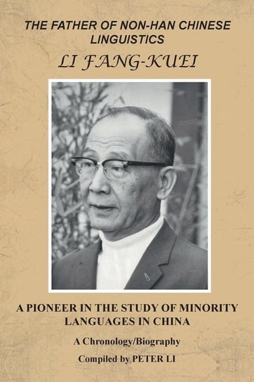THE FATHER OF NON-HAN CHINESE LINGUISTICS LI FANG-KUEI Li Peter