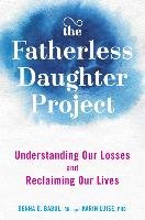 The Fatherless Daughter Project: Understanding Our Losses and Reclaiming Our Lives Babul Denna, Luise Karin