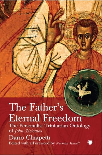 The Fathers Eternal Freedom. The Personalist Trinitarian Ontology of John Zizioulas Opracowanie zbiorowe