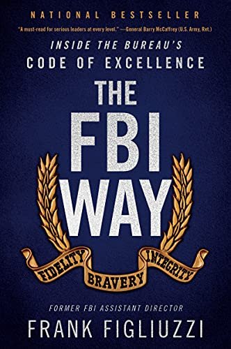 The FBI Way: Inside the Bureaus Code of Excellence Frank Figliuzzi