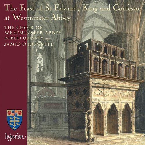 The Feast of St Edward at Westminster Abbey Robert Quinney, James O'Donnell, The Choir Of Westminster Abbey