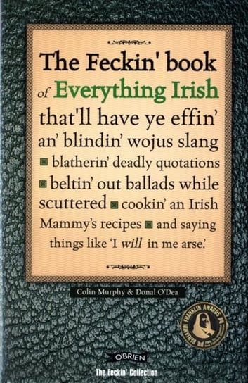 The Feckin Book of Everything Irish. thatll have ye effin an blindin wojus slang - blatherin deadly Colin Murphy, Donal ODea