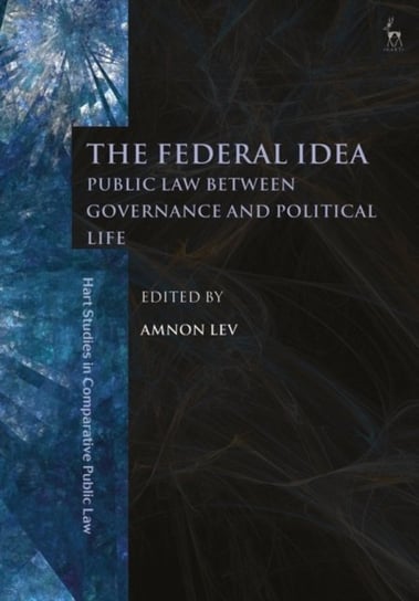 The Federal Idea: Public Law Between Governance and Political Life Opracowanie zbiorowe