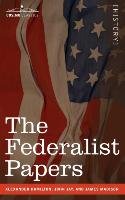 The Federalist Papers Madison James, Jay John, Hamilton Alexander