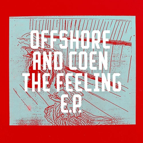 The Feeling EP Offshore and Coen