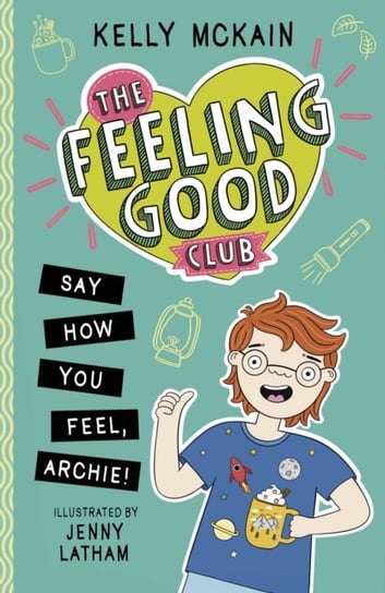 The Feeling Good Club: Say How You Feel, Archie! Kelly McKain