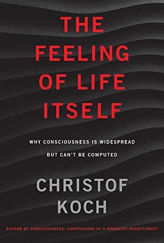 The Feeling of Life Itself: Why Consciousness Is Widespread but Cant Be Computed Opracowanie zbiorowe