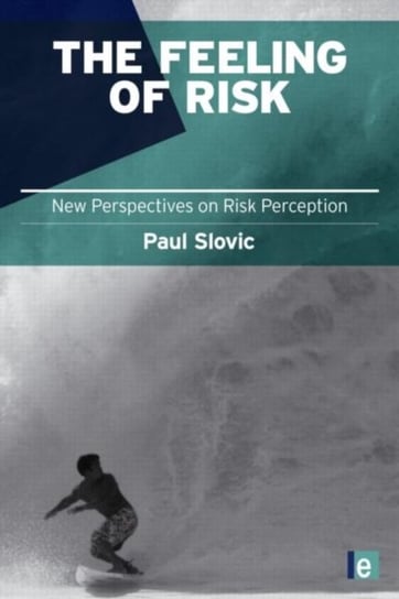 The Feeling of Risk. New Perspectives on Risk Perception Opracowanie zbiorowe