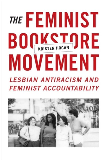 The Feminist Bookstore Movement: Lesbian Antiracism and Feminist Accountability Hogan Kristen