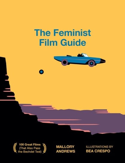 The Feminist Film Guide. 100 great films to see Mallory Andrews