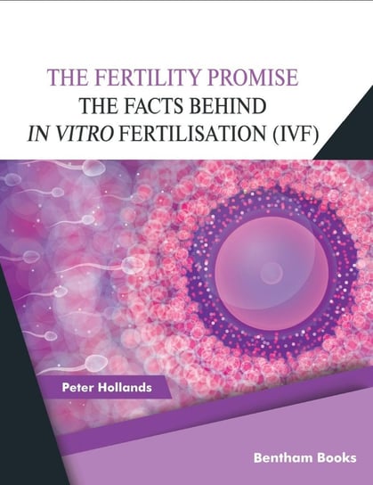 The Fertility Promise: The Facts Behind in vitro Fertilisation (IVF) Peter Hollands