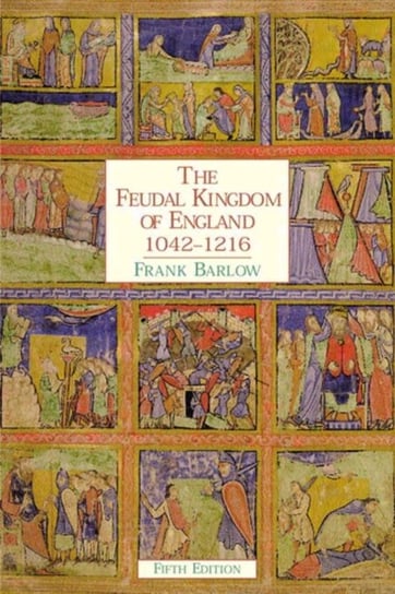 The Feudal Kingdom of England: 1042-1216 Frank Barlow