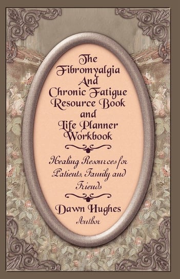The Fibromyalgia and Chronic Fatigue and Life Planner Workbook Hughes Dawn