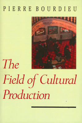 The Field of Cultural Production Bourdieu Pierre