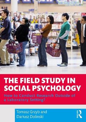 The Field Study in Social Psychology: How to Conduct Research Outside of a Laboratory Setting? Grzyb Tomasz