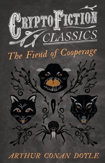 The Fiend of the Cooperage (Cryptofiction Classics - Weird Tales of Strange Creatures) Doyle Arthur Conan