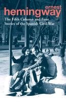 The Fifth Column and Four Stories of the Spanish Civil War Ernest Hemingway