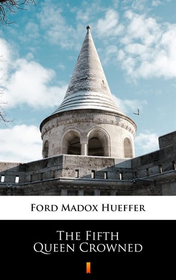The Fifth Queen Crowned Hueffer Ford Madox