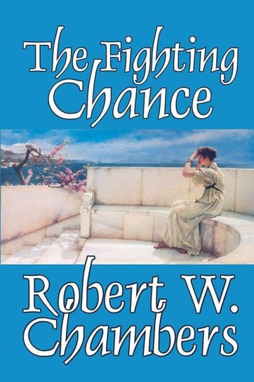 The Fighting Chance by Robert W. Chambers, Fiction, Classics Chambers Robert W.
