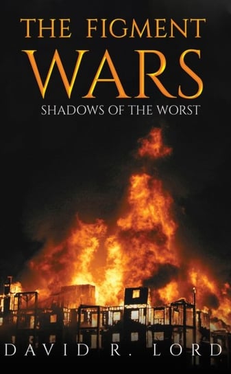 The Figment Wars: Shadows of the Worst David R. Lord