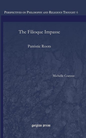 The Filioque Impasse Coetzee Michelle
