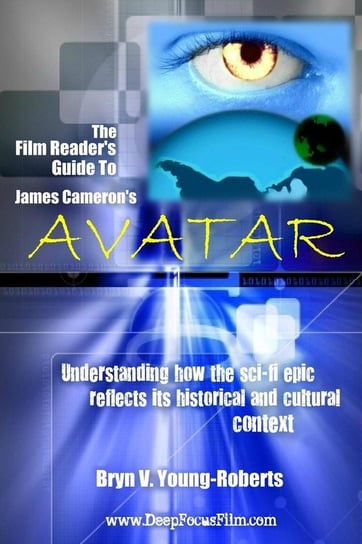 The Film Reader's Guide to James Cameron's Avatar Young-Roberts Bryn V.