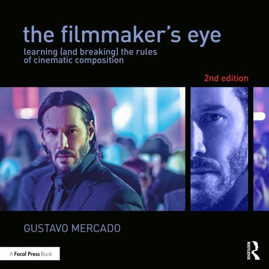 The Filmmaker's Eye: Learning (and Breaking) the Rules of Cinematic Composition Mercado Gustavo