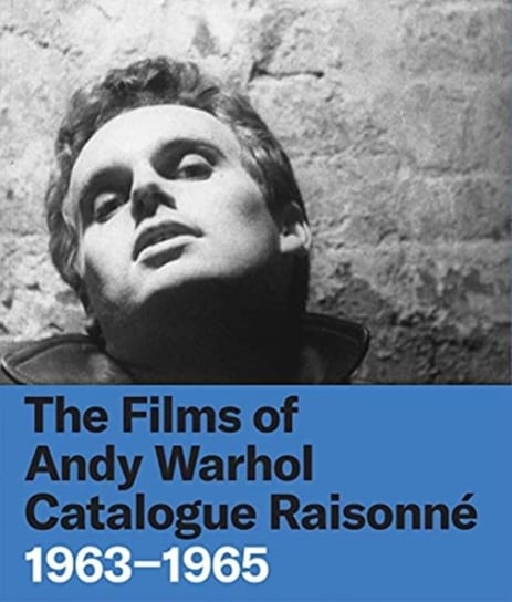 The Films of Andy Warhol Catalogue Raisonne: 1963-1965 Opracowanie zbiorowe