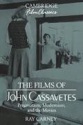 The Films of John Cassavetes: Pragmatism, Modernism, and the Movies Carney Raymond, Carney Ray