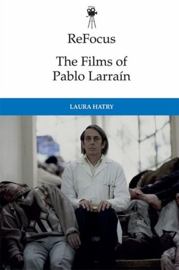 The Films of Pablo Larrain Opracowanie zbiorowe