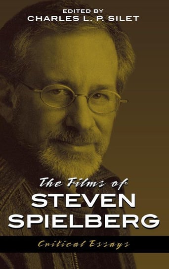 The Films of Steven Spielberg Silet Charles L. P.