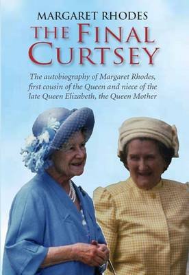 The Final Curtsey: The Autobiography of Margaret Rhodes, First Cousin of the Queen and Niece of Queen Elizabeth, the Queen Mother Margaret Rhodes