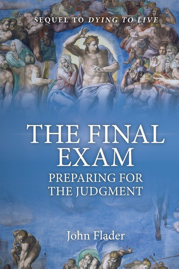 THE FINAL EXAM, Preparing for the Judgment John Flader