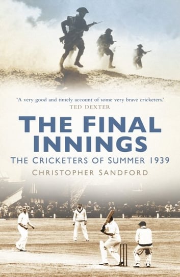 The Final Innings: The Cricketers of Summer 1939 Sandford Christopher