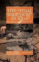 The Final Solution in Riga Klein Peter, Angrick Andrej