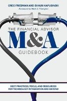 The Financial Advisor M&A Guidebook Friedman Greg, Kapusinski Shaun